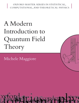 A Modern Introduction to Quantum Field Theory - Maggiore, Michele, Professor