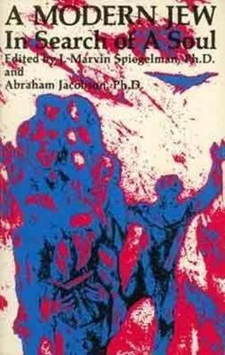 A Modern Jew in Search of a Soul - Spiegelman, J Marvin, Ph.D. (Editor), and Jacobson, Abraham (Editor)