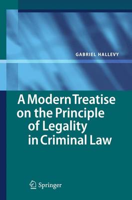 A Modern Treatise on the Principle of Legality in Criminal Law - Hallevy, Gabriel