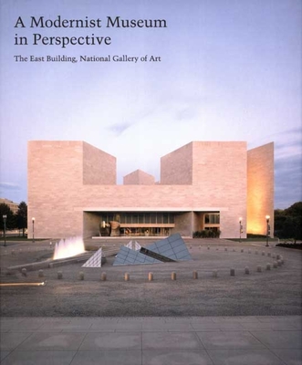 A Modernist Museum in Perspective: The East Building, National Gallery of Art - Alofsin, Anthony