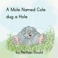 A Mole Named Cole Dug a Hole