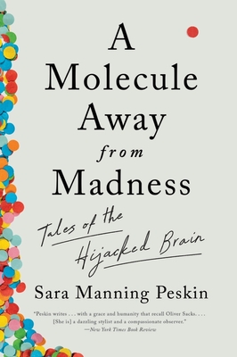 A Molecule Away from Madness: Tales of the Hijacked Brain - Peskin, Sara Manning