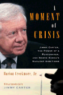 A Moment of Crisis: Jimmy Carter, the Power of a Peacemaker, and North Koreas Nuclear Ambitions