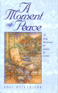 A Moment of Peace: A Daily Devotional for Women by Women - Otis, Rose (Editor)