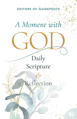 A Moment with God: Daily Scripture & Reflection - Guideposts, Editors Of