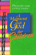 A Moment with God for Children: Prayers for Little Ones