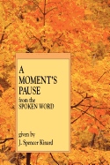 A Moment's Pause: From the Spoken Word