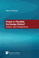 A Monetary Debate on Fixed vs. Flexible Exchange Rates: History and Perspective