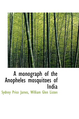 A monograph of the Anopheles mosquitoes of India - Liston, William Glen, and James, Sydney Price