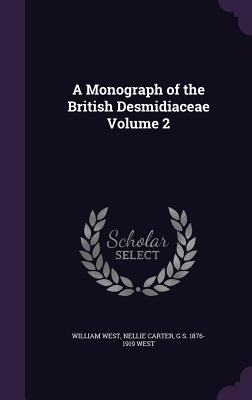 A Monograph of the British Desmidiaceae Volume 2 - West, William, Dr., and Carter, Nellie, and West, G S 1876-1919