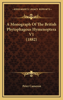 A Monograph of the British Phytophagous Hymenoptera V1 (1882) - Cameron, Peter, MD