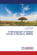 A Monograph of timber woods in Haryana (INDIA)