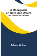 A monograph on sleep and dream: their physiology and psychology