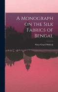 A Monograph on the Silk Fabrics of Bengal