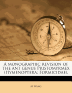 A Monographic Revision of the Ant Genus Pristomyrmex (Hymenoptera: Formicidae)