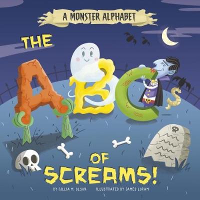 A Monster Alphabet: The ABCs of Screams! - Olson, Gillia  M.