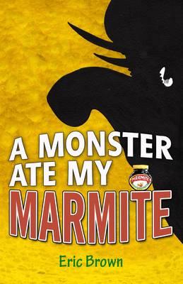 A Monster Ate My Marmite - Brown, Eric