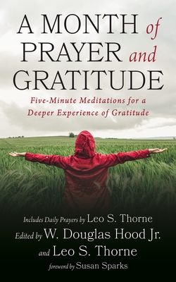 A Month of Prayer and Gratitude - Hood, W Douglas, Jr. (Editor), and Thorne, Leo S (Editor), and Sparks, Susan (Foreword by)