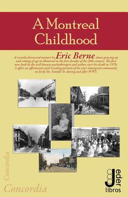 A Montreal Childhood - Berne, Eric, M.D.
