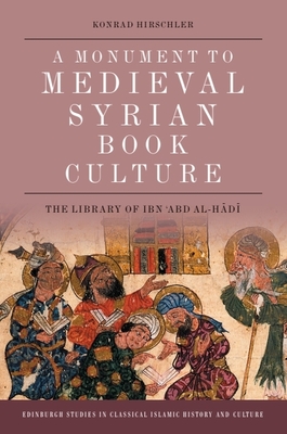 A Monument to Medieval Syrian Book Culture: The Library of Ibn  abd Al-H d - Hirschler, Konrad