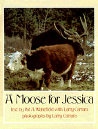 A Moose for Jessica - Carrara, Larry (Photographer), and Wakefield, Pat