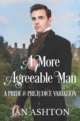 A More Agreeable Man: A Variation of Jane Austen's Pride and Prejudice - Ashton, Jan