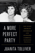 A More Perfect Party: The Night Shirley Chisholm and Diahann Carroll Reshaped Politics