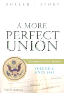 A More Perfect Union: Documents in U.S. History, Volume 2: Since 1865 - Boller, Paul F, Jr., PH.D, and Story