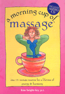 A Morning Cup of Massage: One 15-Minute Routine for a Lifetime of Energy & Harmony