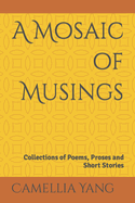 A Mosaic of Musings: Collections of Poems, Proses and Short Stories