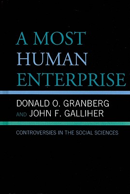 A Most Human Enterprise: Controversies in the Social Sciences - Granberg, Donald O, and Galliher, John