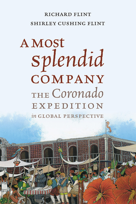 A Most Splendid Company: The Coronado Expedition in Global Perspective - Flint, Richard, and Flint, Shirley Cushing