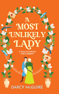 A Most Unlikely Lady: A breathlessly romantic regency read from Darcy McGuire
