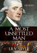 A Most Unsettled Man: A Biography - the Triumphs and Travails of George Matcham