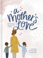 A Mothers Love: Celebrating Every Kind of Mom