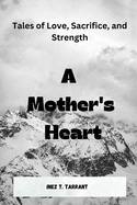 A Mother's Heart: Tales of Love, Sacrifice, and Strength