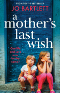 A Mother's Last Wish: Discover a BRAND NEW heartbreaking read from Jo Bartlett for 2025