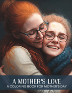 A Mother's Love: A Mother's Day Coloring Book