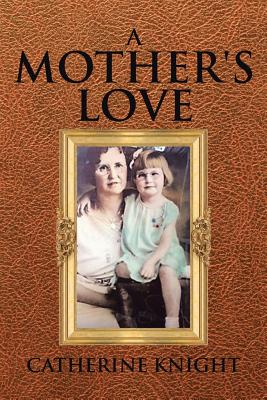 A Mother's Love - Knight, Catherine