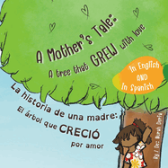 "A Mother's Tale: A Tree That Grew with Love" - "La historia de una madre: El rbol que creci por amor" Bilingual children story book English - Spanish / Libro de cuentos infantil bilinge ingls - espaol