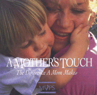 A Mother's Touch: The Difference a Mom Makes - Morgan, Elisa, Ms. (Editor), and Kuykendall, Carol (Editor), and Lagerborg, Mary Beth (Editor)