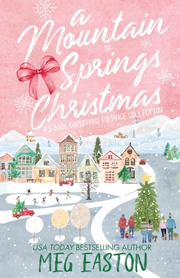 A Mountain Springs Christmas: A 3-Book Christmas Romance Collection - Easton, Meg