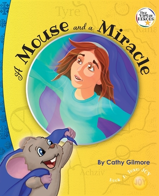 A Mouse and a Miracle, the Virtue Story of Humility: The Virtue of Humility: Book One in the Tiny Virtue Heroes Series - Gilmore, Cathy