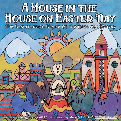 A Mouse in the House on Easter Day: The Resurrection Rhyme of the Greatest Sunday - Gunter, Mr., and Books, Nate, Mr. (Editor)