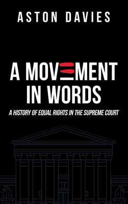 A Movement in Words: A History of Equal Rights in the Supreme Court - Davies, Aston, and Burton, Orville Vernon (Foreword by)