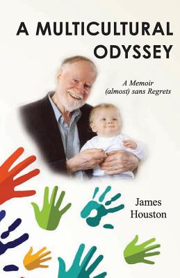 A Multicultural Odyssey: A Memoir (almost) sans Regrets - Houston, James