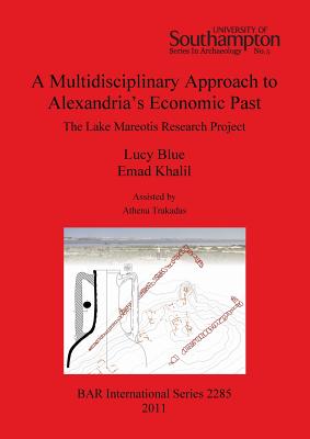 A Multidisciplinary Approach to Alexandria's Economic Past: The Lake Mareotis Research Project: The Lake Mareotis Research Project - Blue, Lucy, and Khalil, Emad