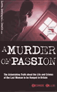 A Murder of Passion: The Astonishing Truth about the Life and Crimes of the Last Woman to Be Hanged in Britain