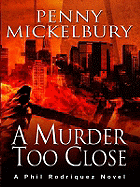 A Murder Too Close: A Phil Rodriquez Novel