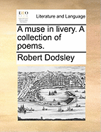 A Muse in Livery. a Collection of Poems